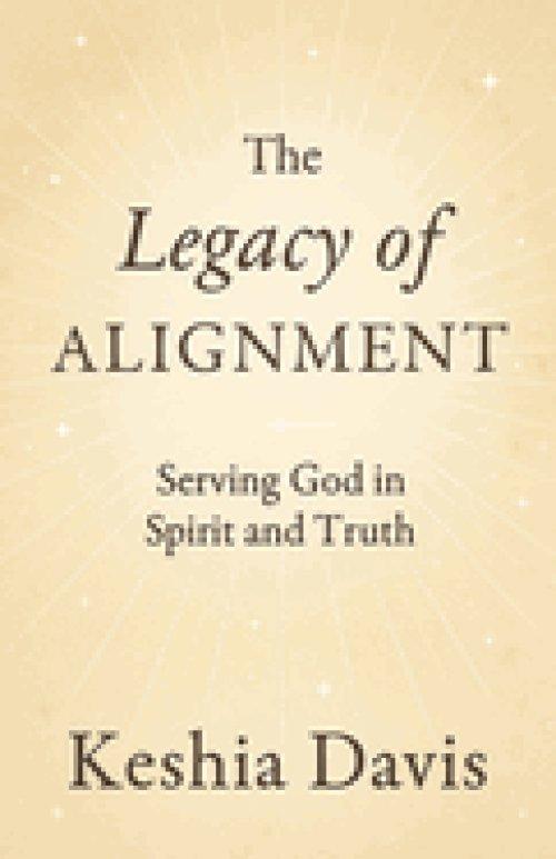 The Legacy of Alignment:  Serving God in Spirit and Truth