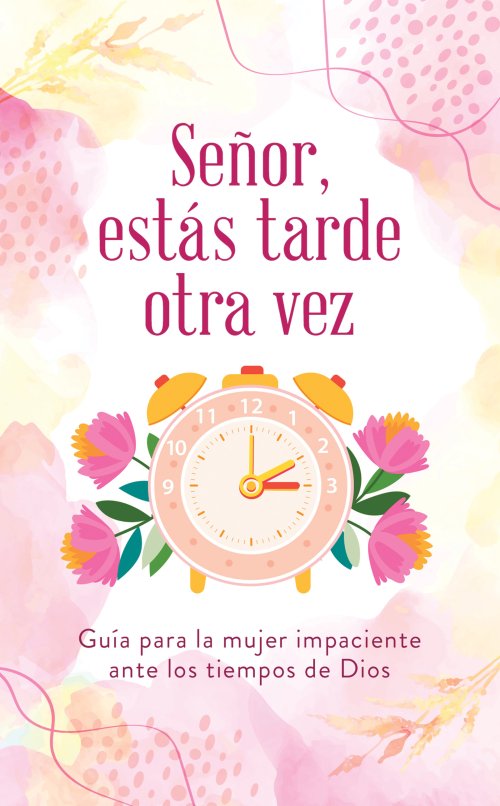 Señor, estás tarde otra vez