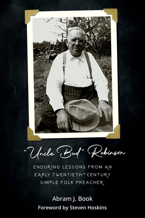 "Uncle Bud" Robinson: Enduring Lessons from an Early Twentieth-century Simple Folk Preacher