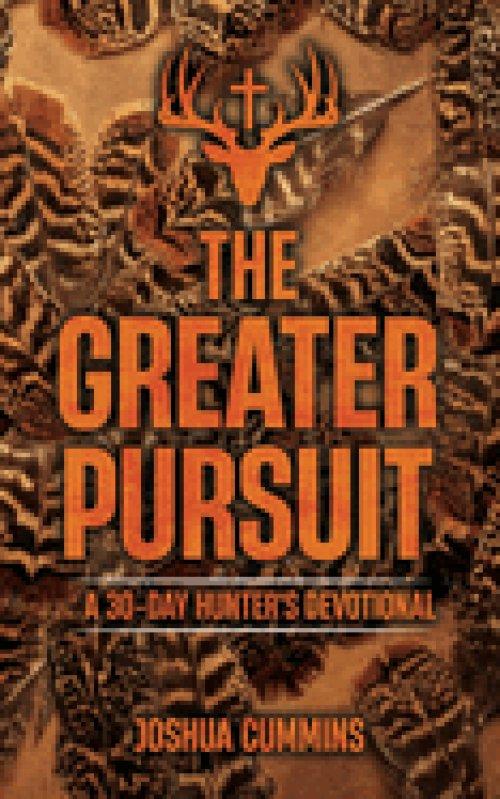 The Greater Pursuit: A 30-Day Hunter's Devotional