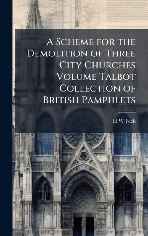 A Scheme for the Demolition of Three City Churches Volume Talbot Collection of British Pamphlets