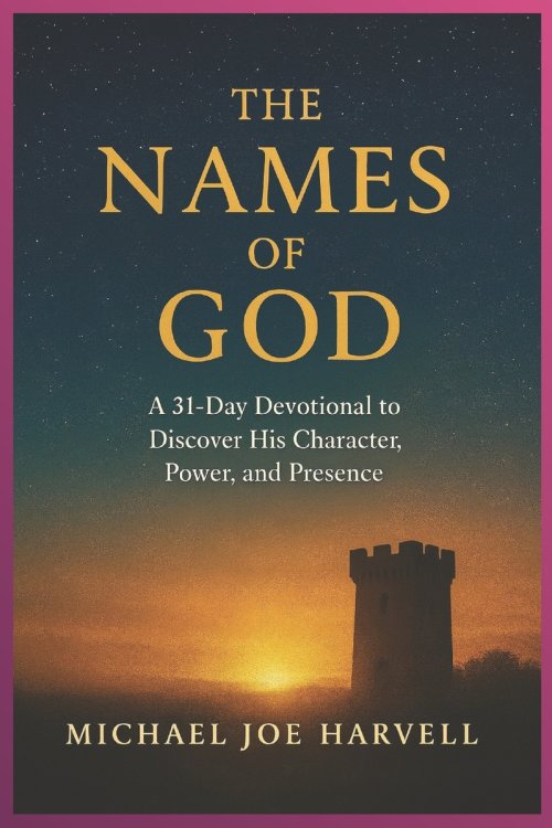 The Names Of God: A 31-Day Devotional to Discover His Character, Power and Presence
