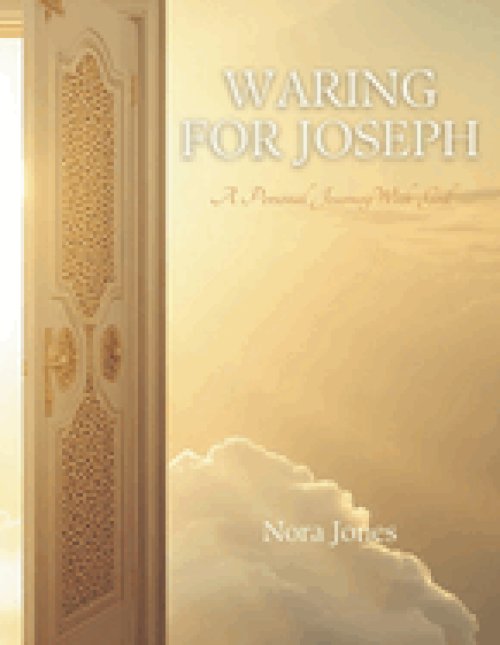 WARING FOR JOSEPH  :                                                               A Personal Journey With God