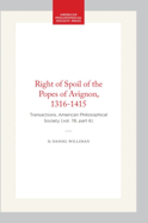 Right of Spoil of the Popes of Avignon, 1316-1415: Transactions, American Philosophical Society (Vol. 78, Part 6)