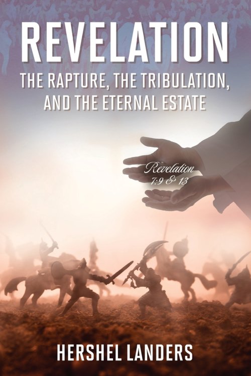 Revelation: The Rapture, the Tribulation, and the Eternal Estate