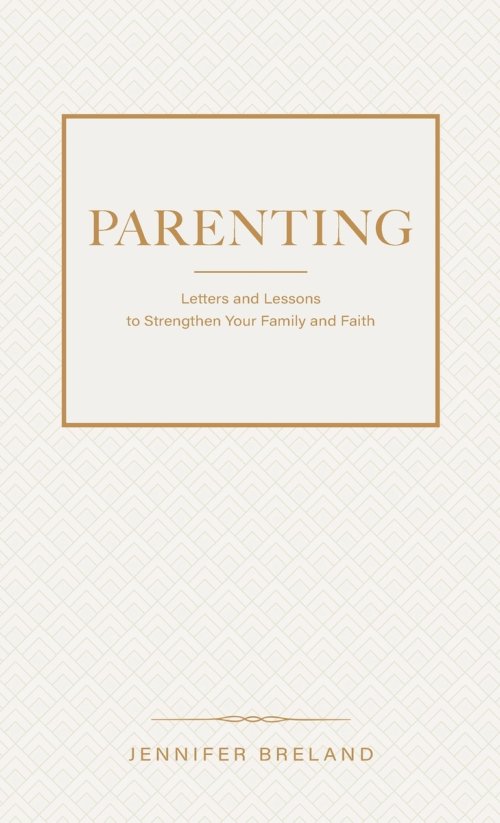Parenting: Letters and Lessons to Strengthen Your Family and Faith