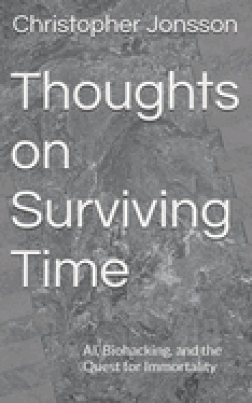 Thoughts on Surviving Time: AI, Biohacking, and the Quest for Immortality