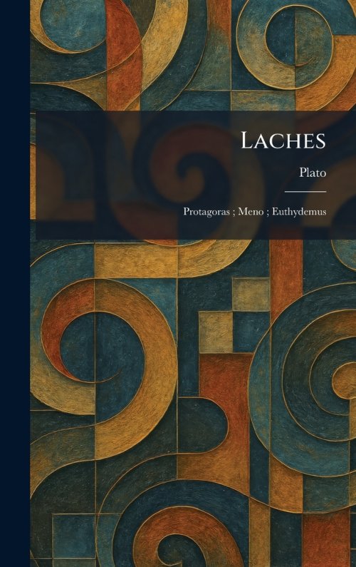 Laches: Protagoras ; Meno ; Euthydemus