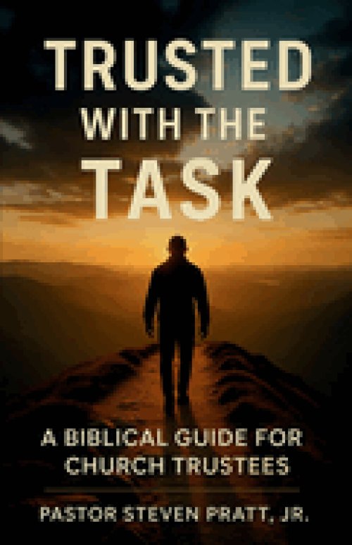 Trusted with the Task: A Biblical Guide for Church Trustees