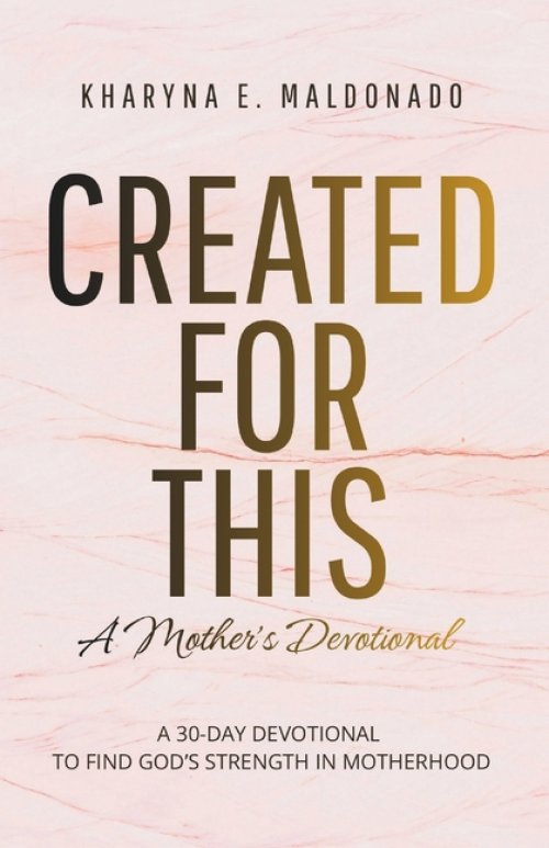 Created for This: A Mother's Devotional: A 30-Day Devotional to Find God's Strength in Motherhood