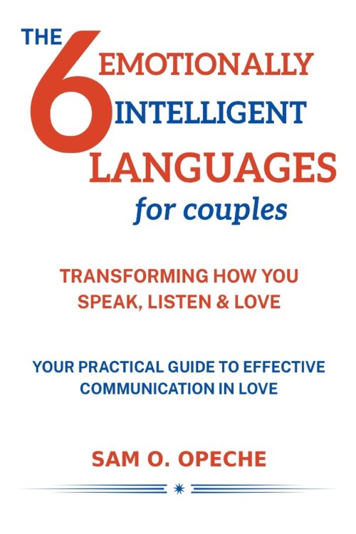The 6 Emotionally Intelligent Languages for Couples: Transforming the way you Speak, Listen and Love