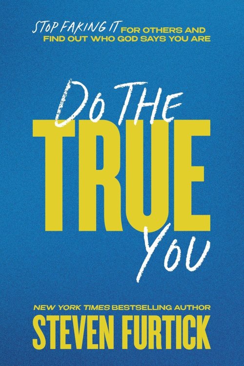 Do the True You: Stop Faking It for Others and Find Out Who God Says You Are