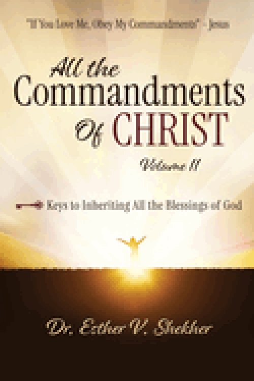 All The Commandments of Christ, Volume 1: Keys to Inheriting All the Blessings of God