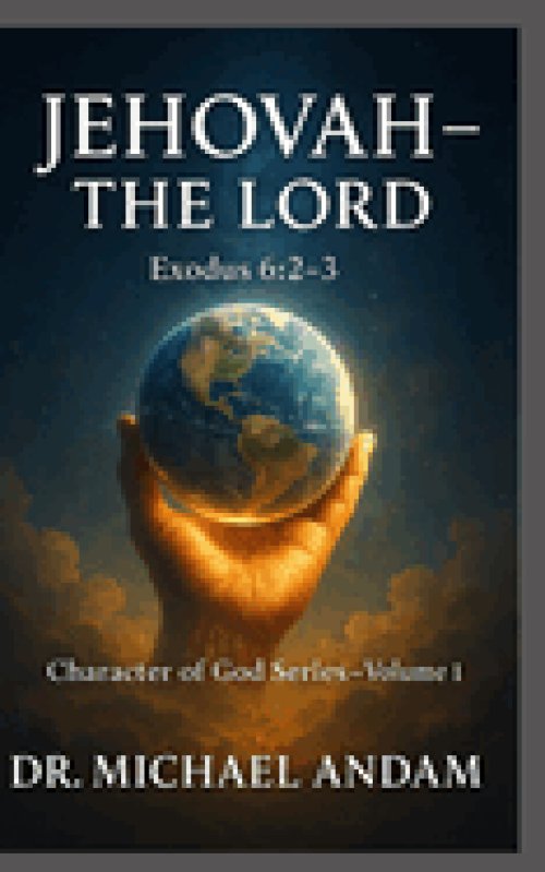 JEHOVAH - THE LORD: Character of God Series - Volume 1