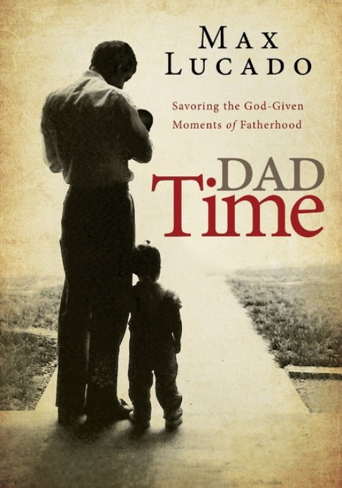 Dad Time: Savoring the God-Given Moments of Fatherhood