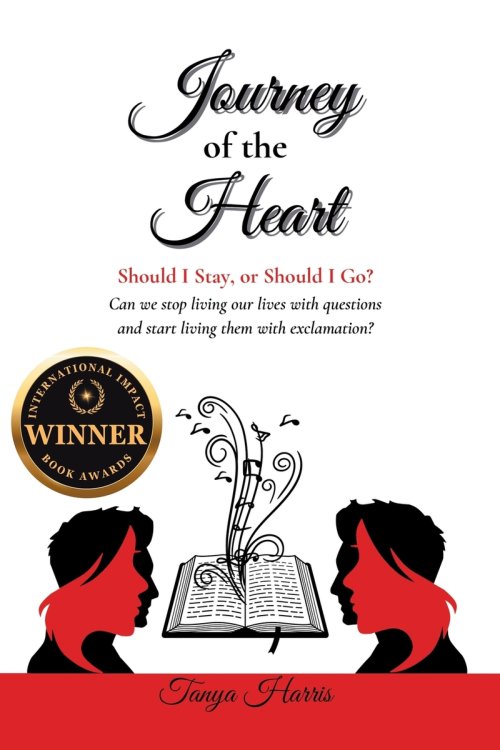Journey of the Heart Should I Stay, or Should I Go?: Can we stop living our lives with questions and start living them with exclamation?