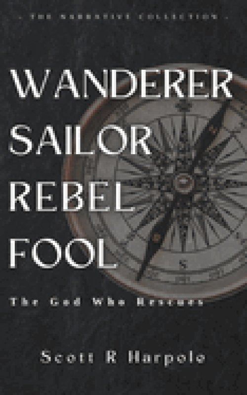 Wanderer Sailor Rebel Fool: The God Who Rescues