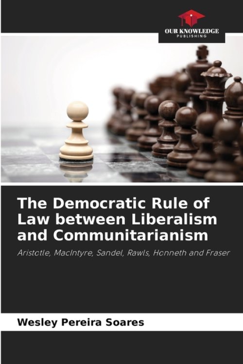 The Democratic Rule of Law between Liberalism and Communitarianism