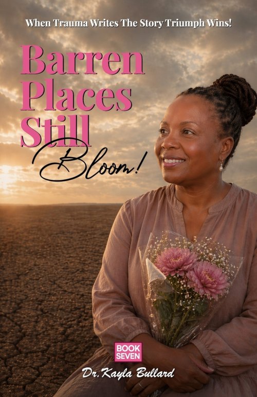 Barren Places Still Bloom!: A Journey Through Grief, Barrenness, and the Healing Power of Faith