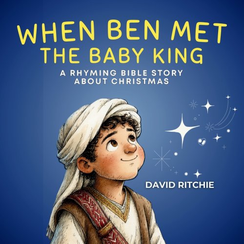 WHEN BEN MET THE BABY KING: A Rhyming Bible Story about Christmas