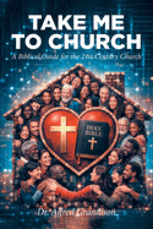 Take Me to Church: A Biblical Guide for the 21st Century Church