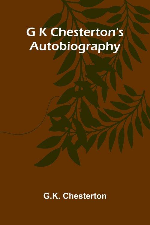 G K Chesterton's Autobiography