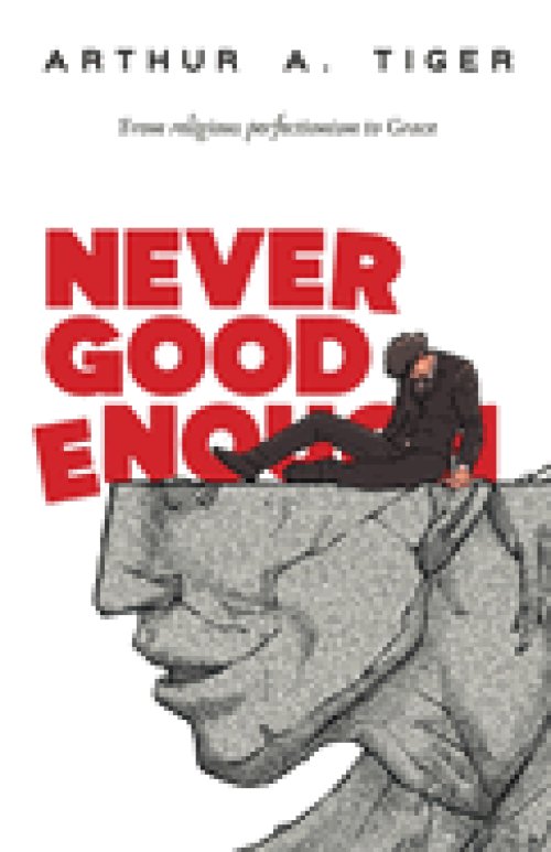 Never Good Enough: From Religious Perfectionism to Grace