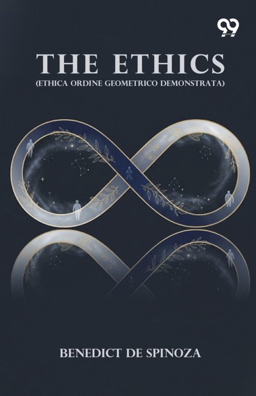 The Ethics: (Ethica Ordine Geometrico Demonstrata)