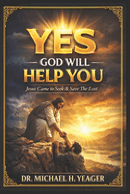 YES - GOD WILL HELP YOU: Jesus Came to Seek & Save The Lost