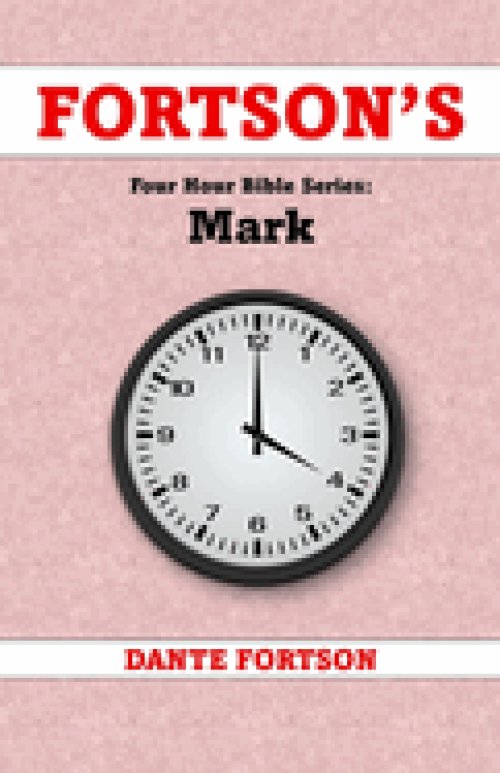 Fortson's Four Hour Bible Series: Mark (Learn The Complete Book of Mark In 4 Hours Or Less)
