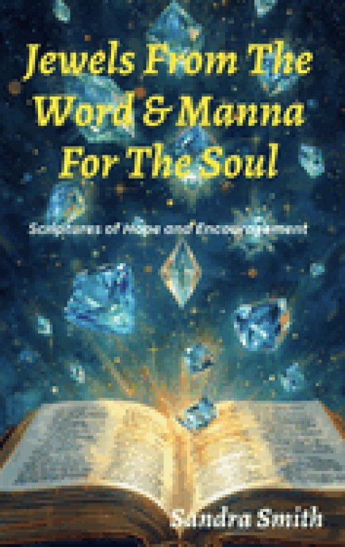 Jewels From The Word & Manna For The Soul: Scriptures of Hope and Encouragement