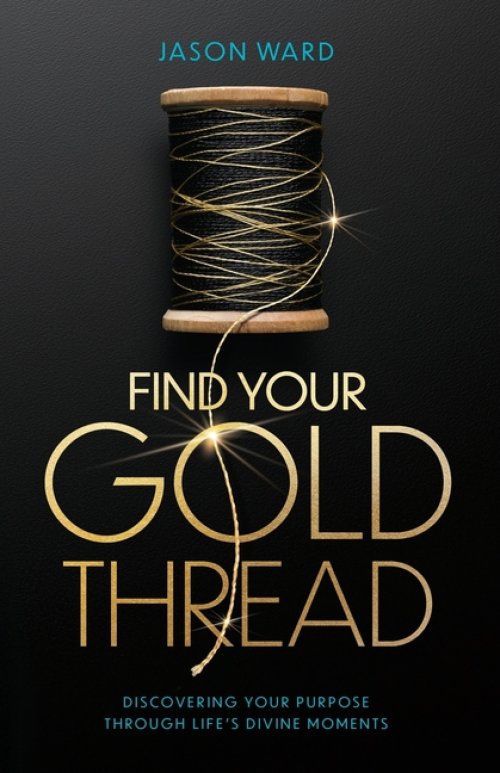Find Your Gold Thread: Discovering Your Purpose Through Life's Divine Moments