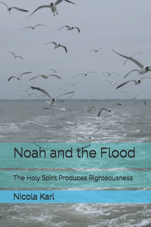 Noah and the Flood: The Holy Spirit Produces Righteousness