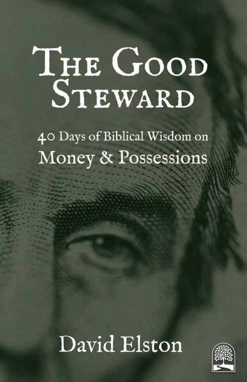 The Good Steward: 40 Days of Biblical Wisdom on Money & Possessions