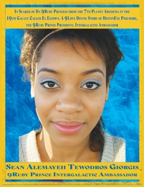 Sean Alemayehu Tewodros Giorgis Presents In Search Of Da 9Ruby Princess From The 7th Planet Abys Sinia In The 19th Galaxy Called EL Elyown. 9Love Divi