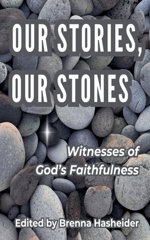 Our Stories, Our Stones: Witnesses of God's Faithfulness