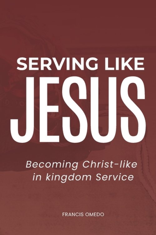 Serving like JESUS: Becoming Christ-like in Kingdom Service