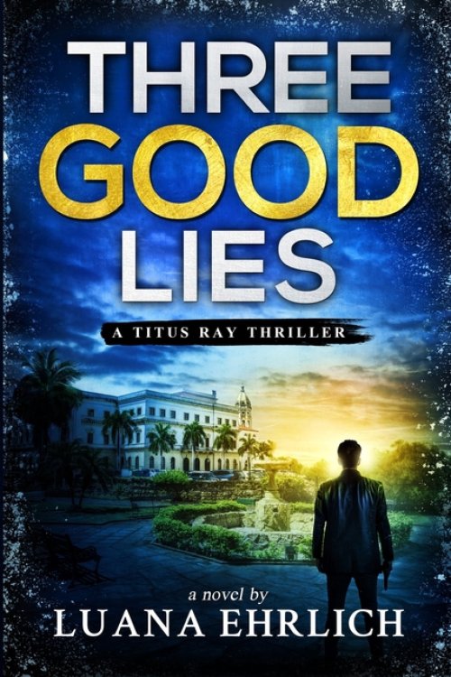 Three Good Lies: A Titus Ray Thriller