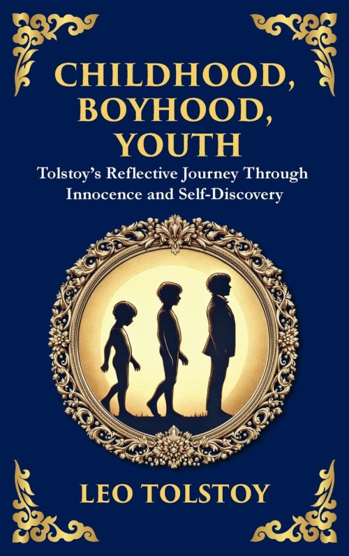 Childhood, Boyhood, Youth: A Coming-of-Age Journey Through Innocence, Growth, and Self-Discovery (Deluxe Hardbound Edition)
