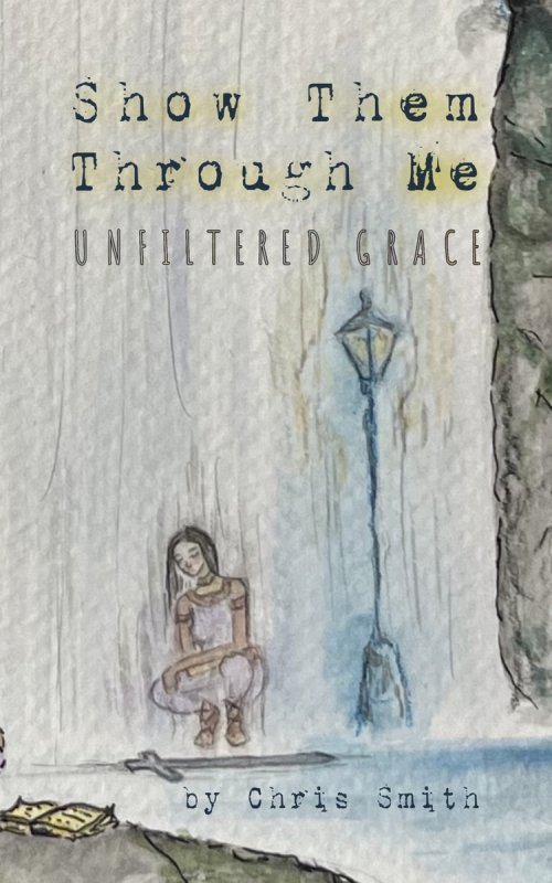 Show Them Through Me: Unfiltered Grace
