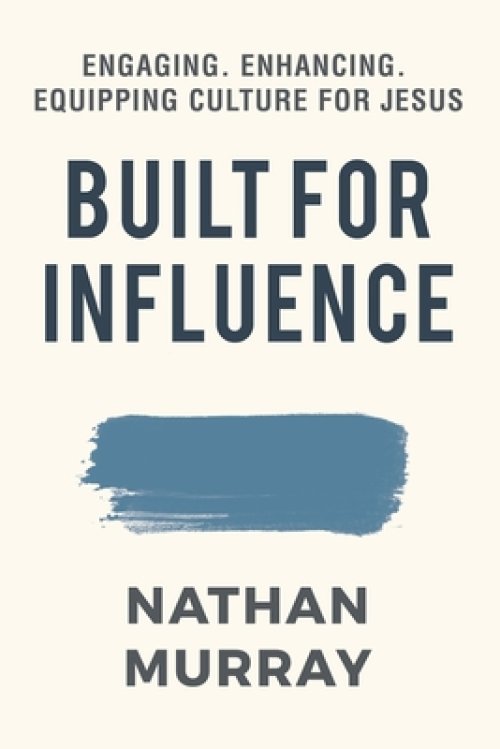 Built For Influence: Engaging. Enhancing. Equipping Culture For Jesus
