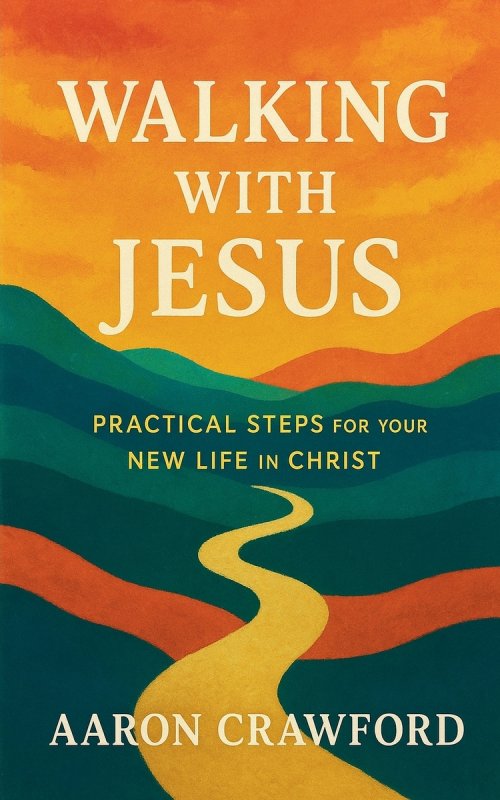Walking with Jesus: Practical Steps for Your New Life in Christ