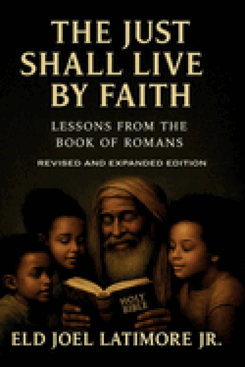 The Just Shall Live by Faith                     : Lessons from the Book of Romans   Revised and Expanded Edition