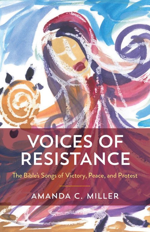 Voices of Resistance: The Bible's Songs of Victory, Peace, and Protest (Voices of Resistance)