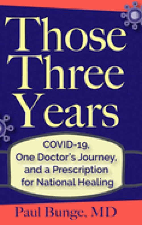 Those Three Years: COVID-19, One Doctor's Journey, and A Prescription for National Healing