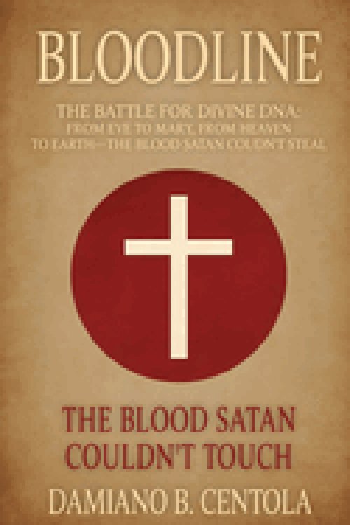 BLOODLINE: The Battle for Divine DNA-From Eve to Mary, From Heaven to Earth-The Blood Satan Couldn't Steal