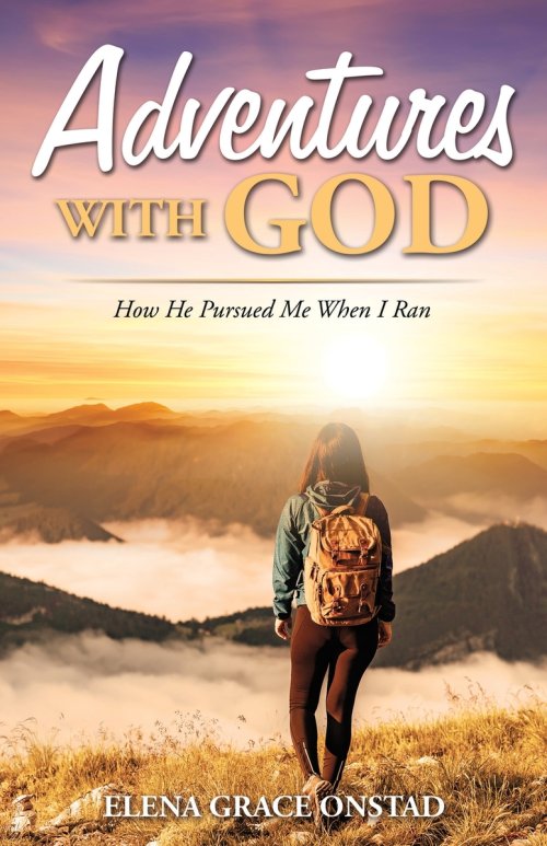 Adventures With God: How He Pursued Me When I Ran