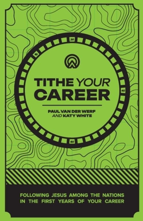 Tithe Your Career: Following Jesus among the nations in the first years of your career