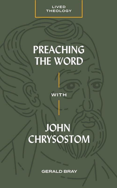 Preaching the Word with John Chrysostom (Lived Theology)