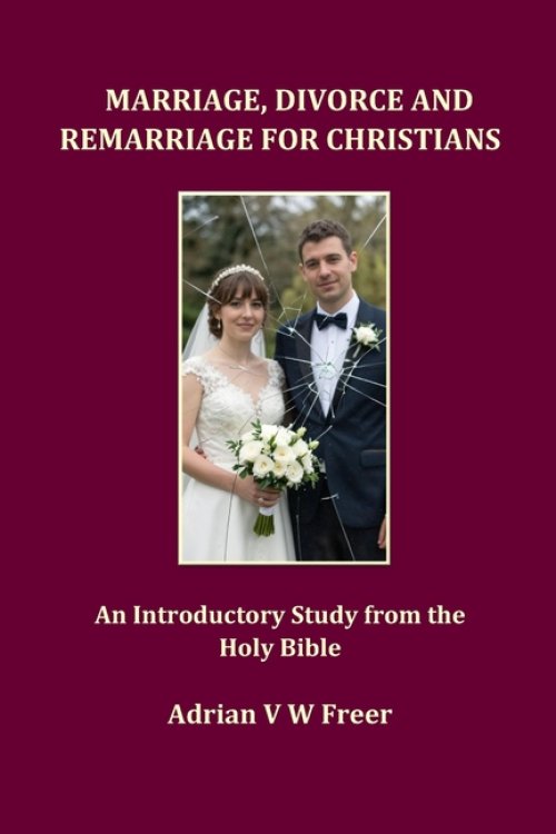 Marriage, Divorce and Remarriage for Christians: An Introductory Study from the Holy Bible